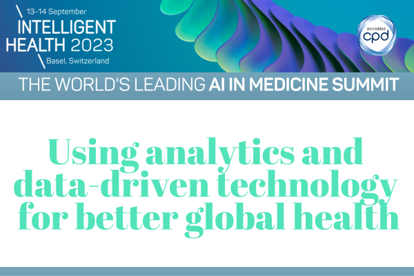 Using analytics & data driven technology for better global health
